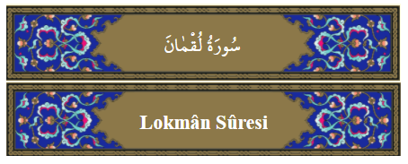 Lokmân Suresi Anlamı,Okunuşu,Dinle Öğren